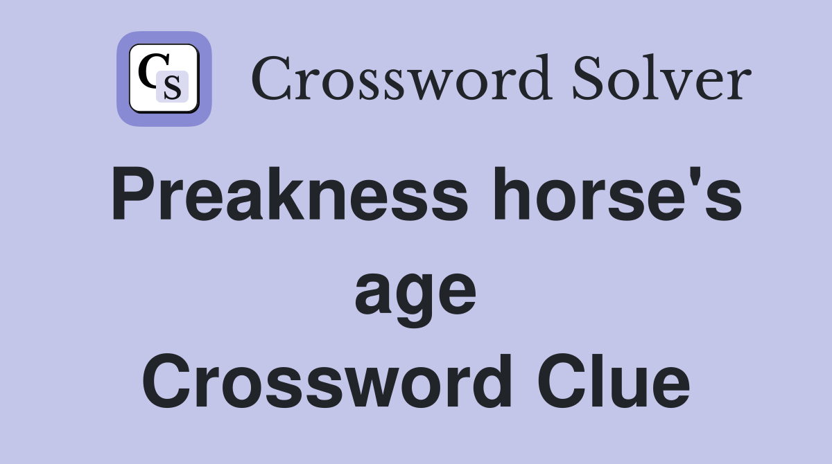 Preakness horse's age Crossword Clue