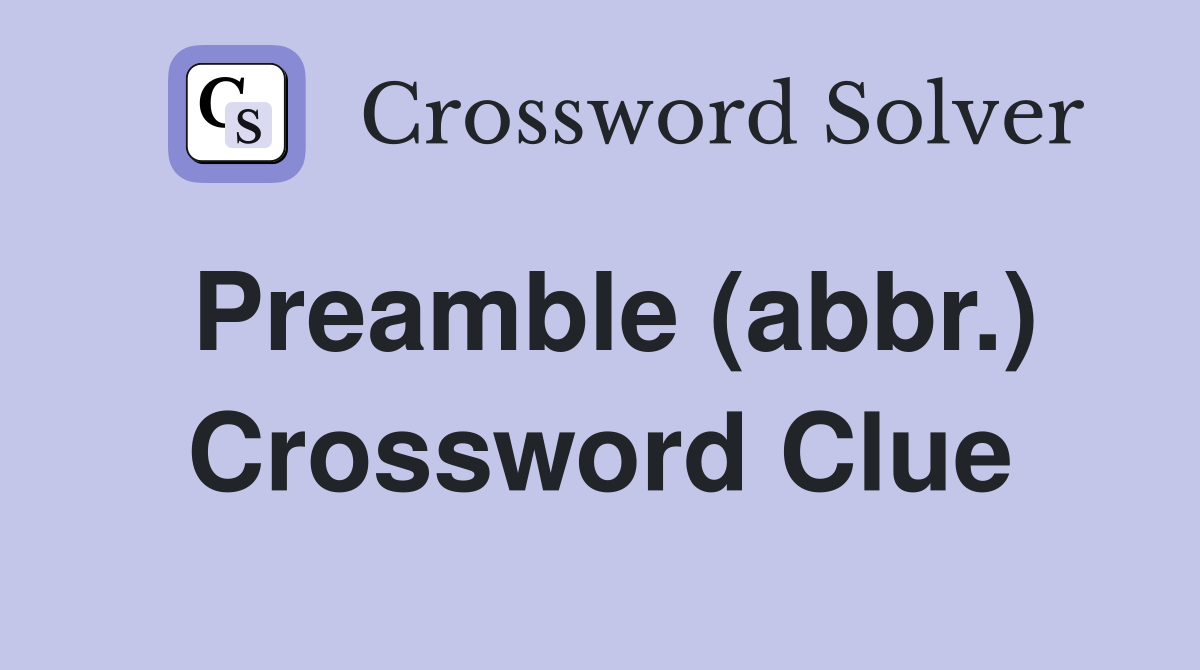 Preamble (abbr.) Crossword Clue