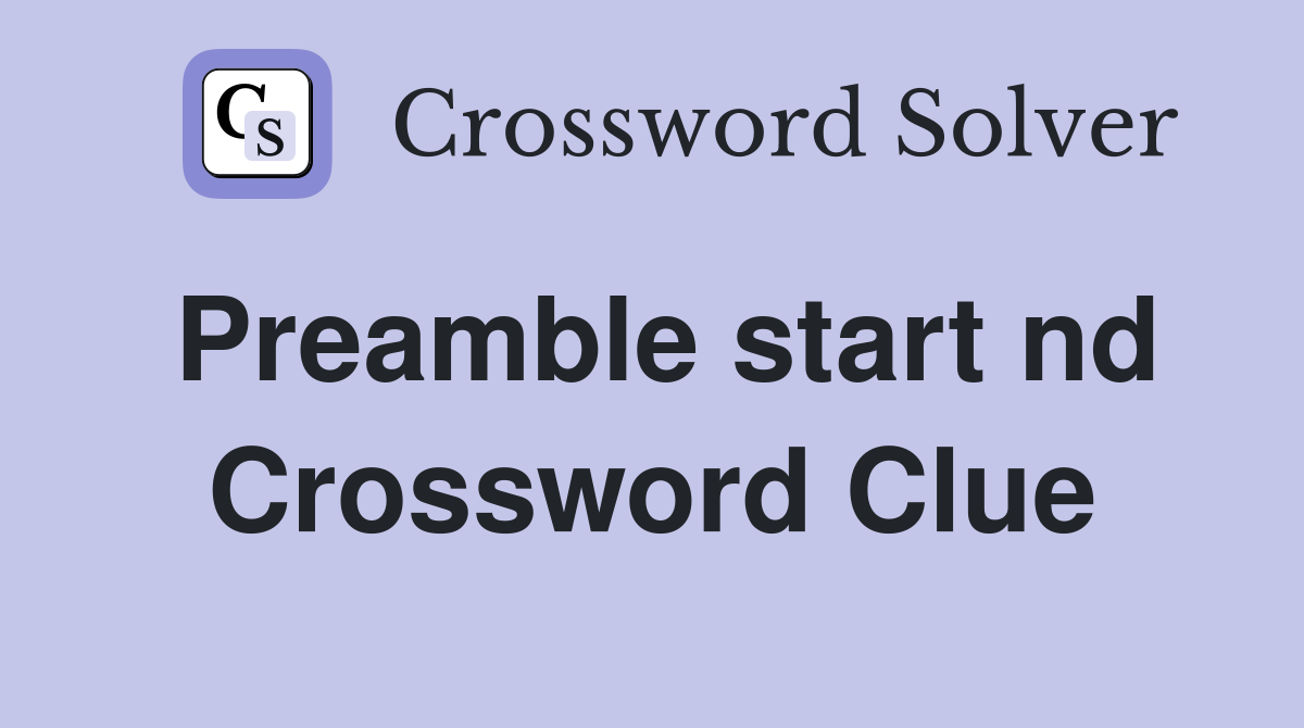 Preamble start nd Crossword Clue