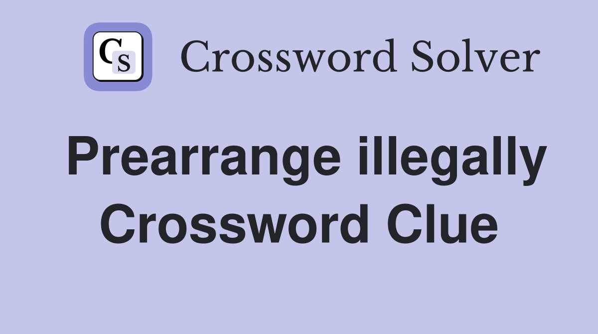 Prearrange illegally Crossword Clue