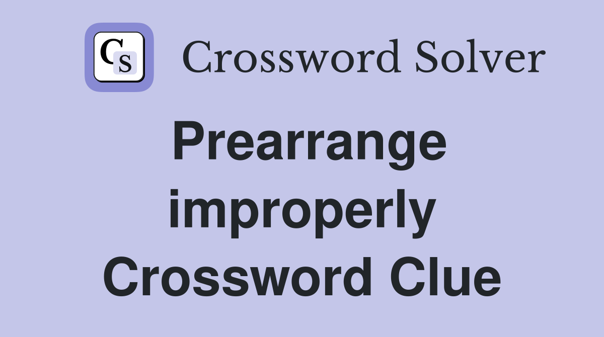 Prearrange improperly Crossword Clue