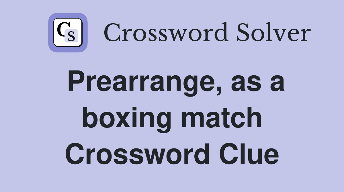 Prearrange, as a boxing match Crossword Clue