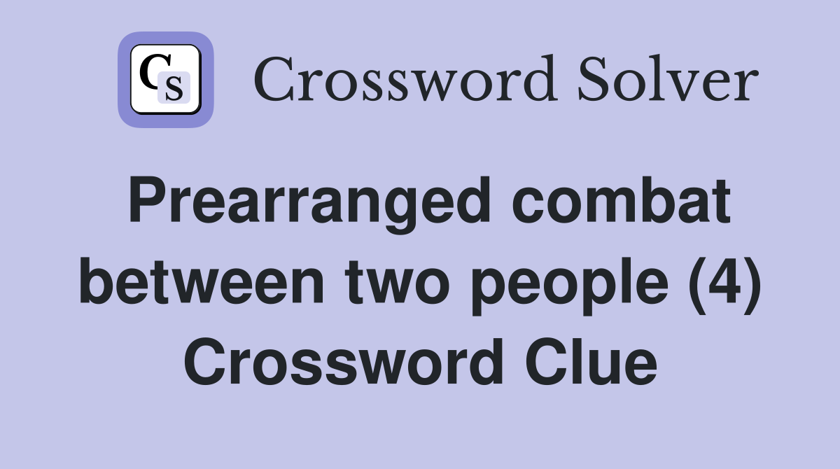 Prearranged combat between two people (4) Crossword Clue