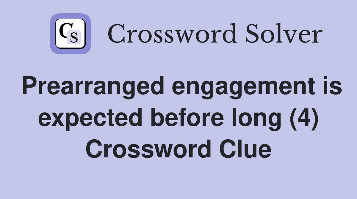 Prearranged engagement is expected before long (4) Crossword Clue