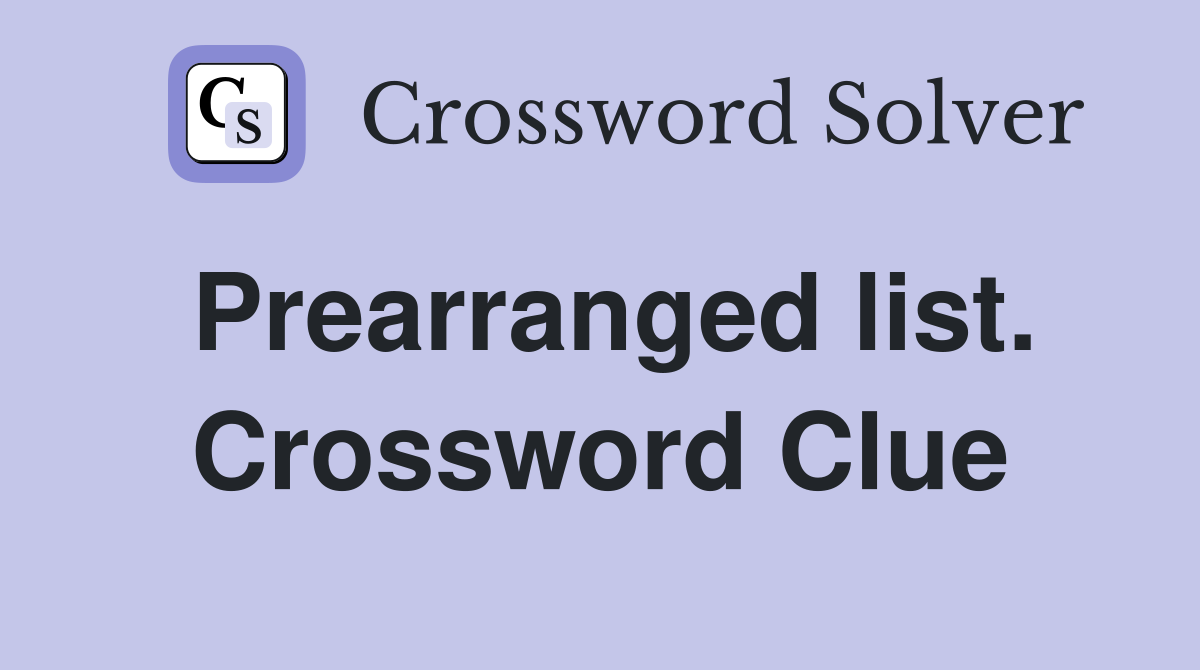 Prearranged list. Crossword Clue