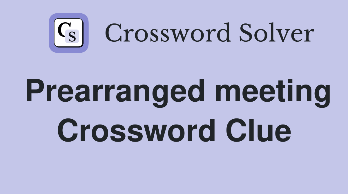 Prearranged meeting Crossword Clue