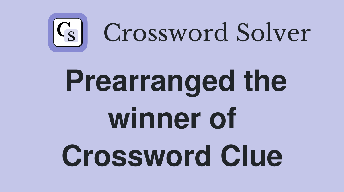 Prearranged the winner of Crossword Clue