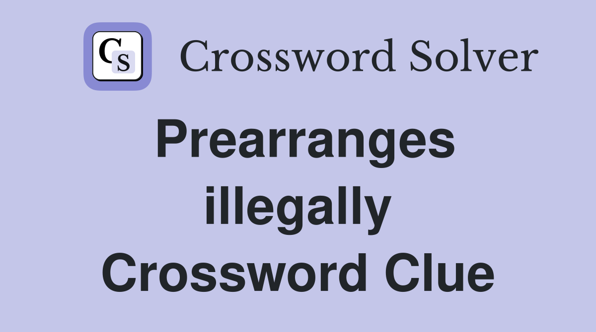 Prearranges illegally Crossword Clue