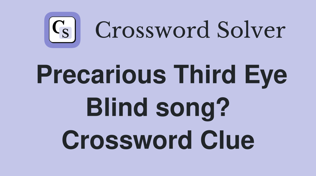 Precarious Third Eye Blind song? Crossword Clue