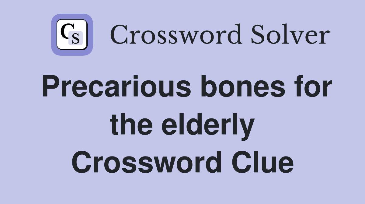 Precarious bones for the elderly Crossword Clue