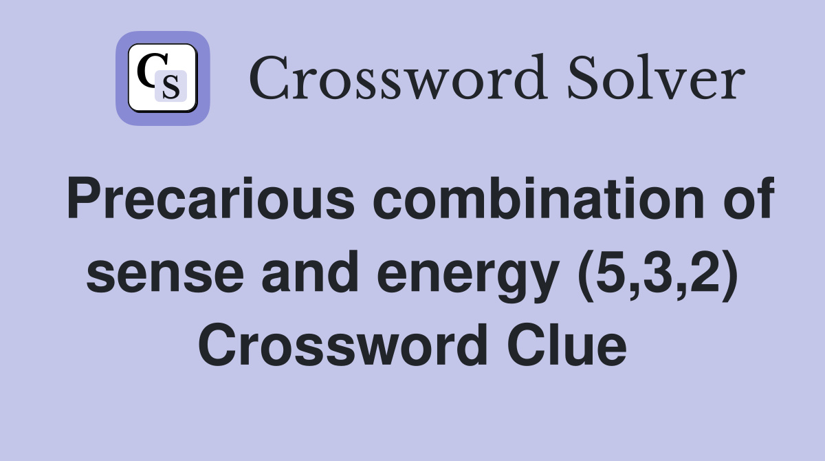 Precarious combination of sense and energy (5,3,2) Crossword Clue