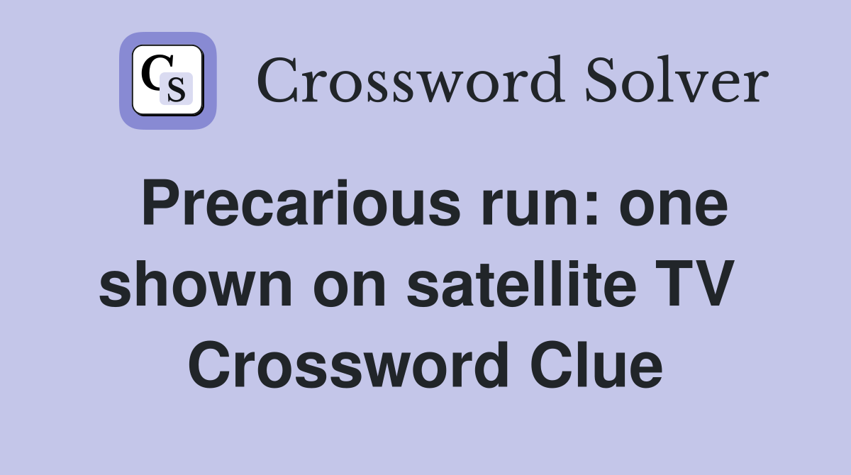 Precarious run: one shown on satellite TV  Crossword Clue