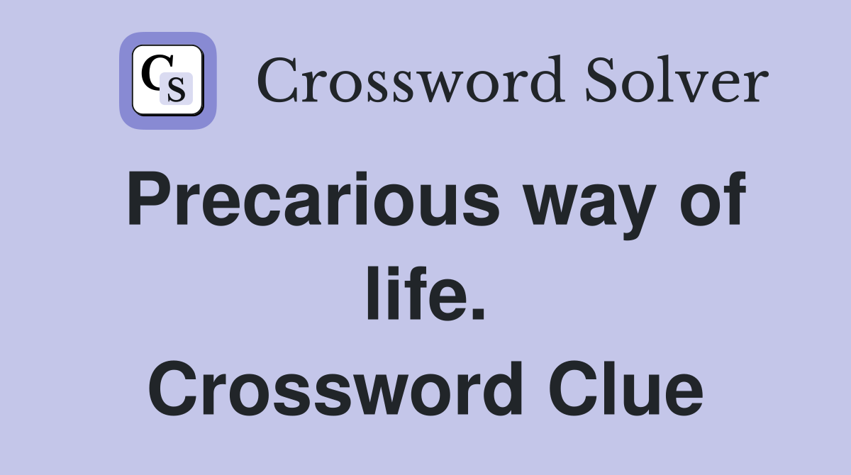 Precarious way of life. Crossword Clue
