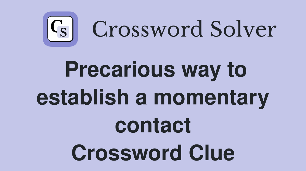 Precarious way to establish a momentary contact Crossword Clue