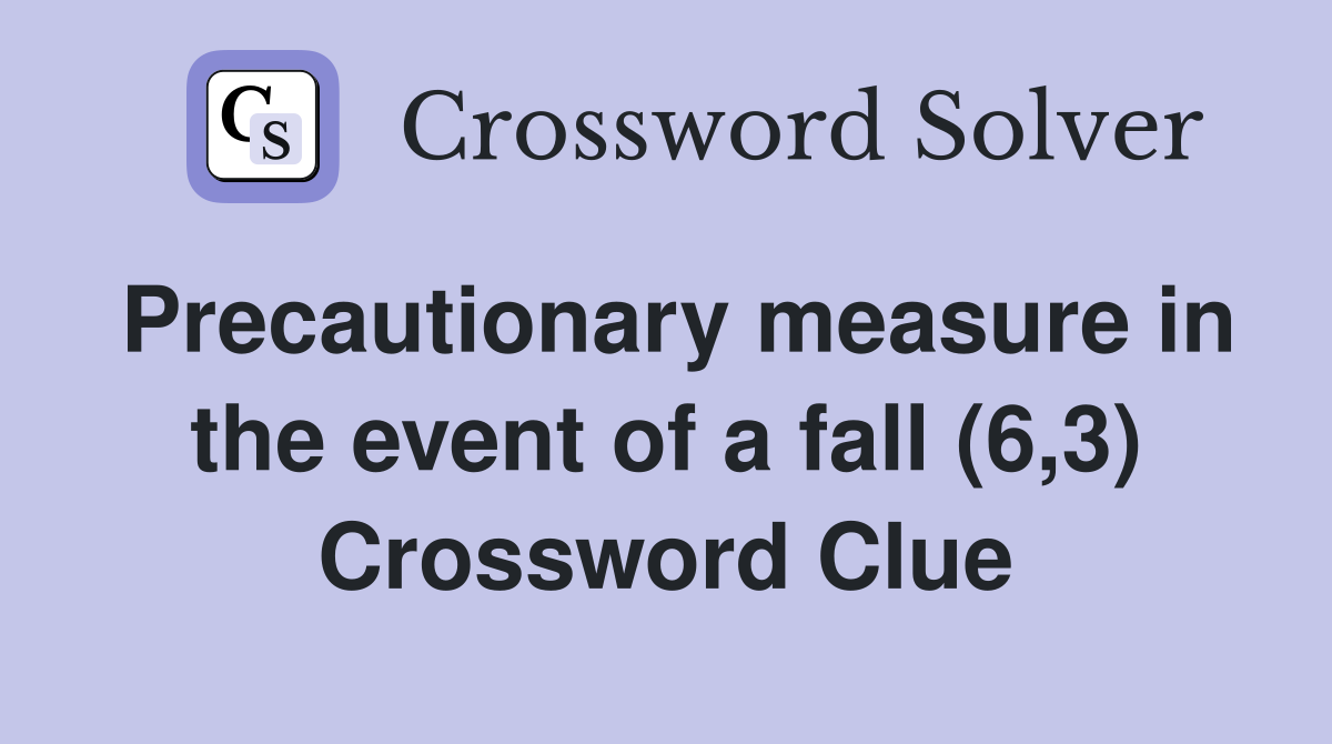 Precautionary measure in the event of a fall (6,3) Crossword Clue