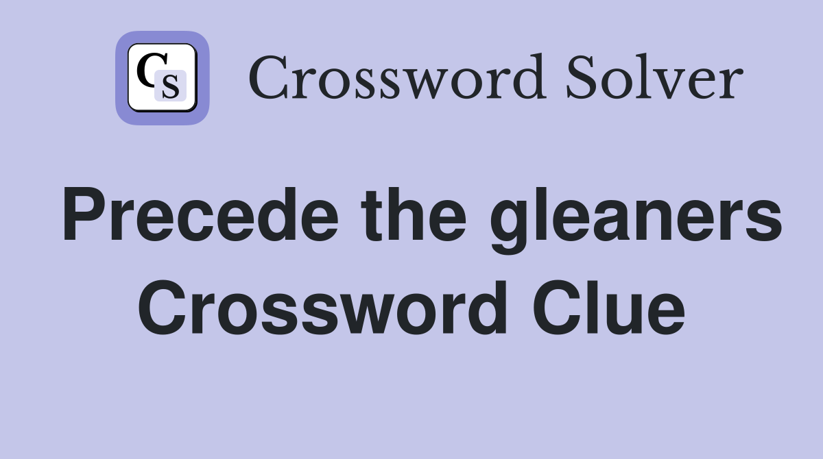 Precede the gleaners Crossword Clue