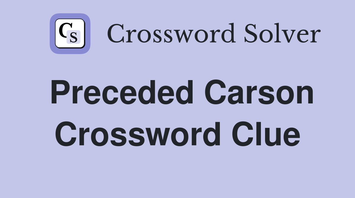 Preceded Carson Crossword Clue