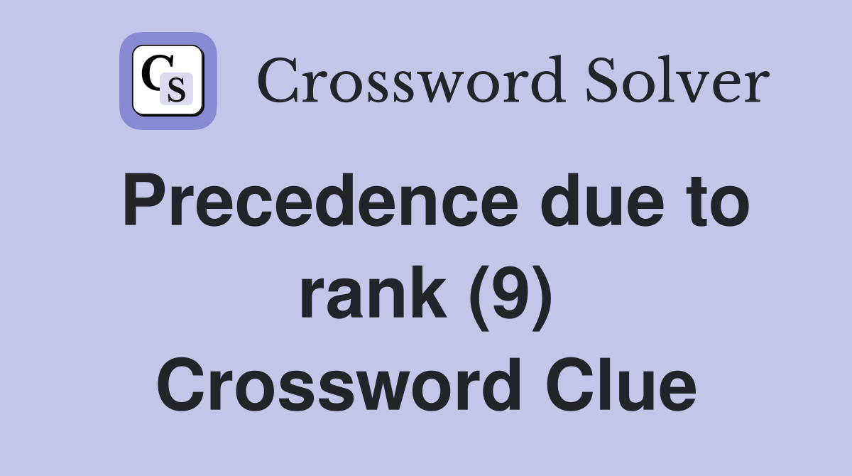Precedence due to rank (9) Crossword Clue