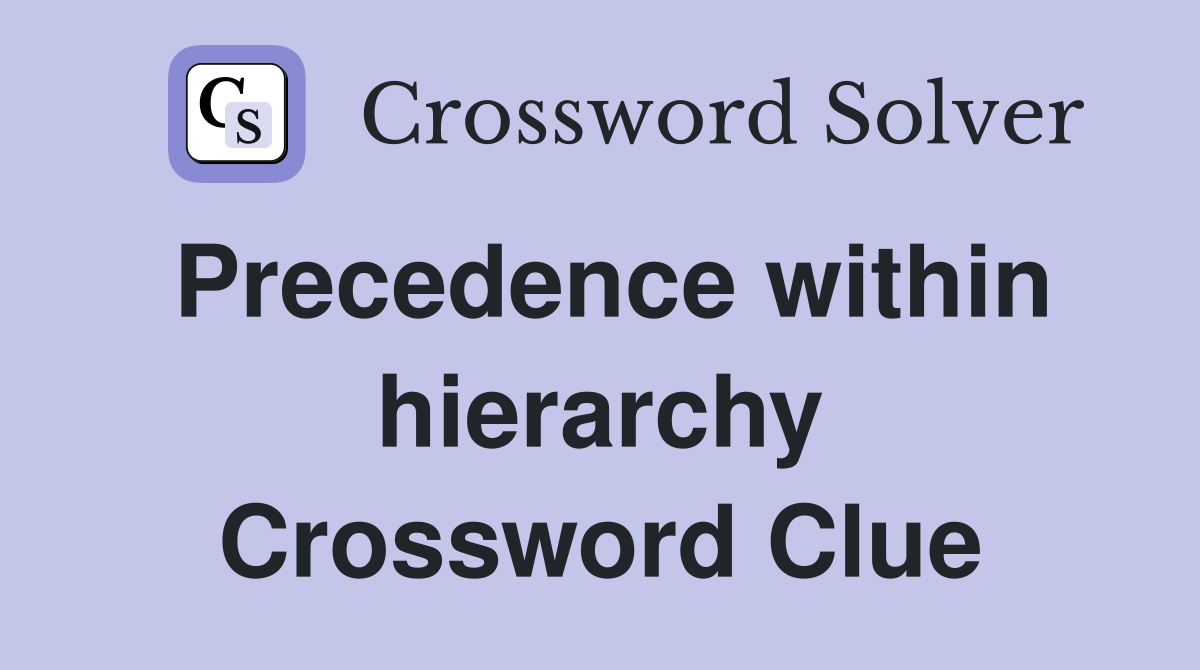 Precedence within hierarchy Crossword Clue