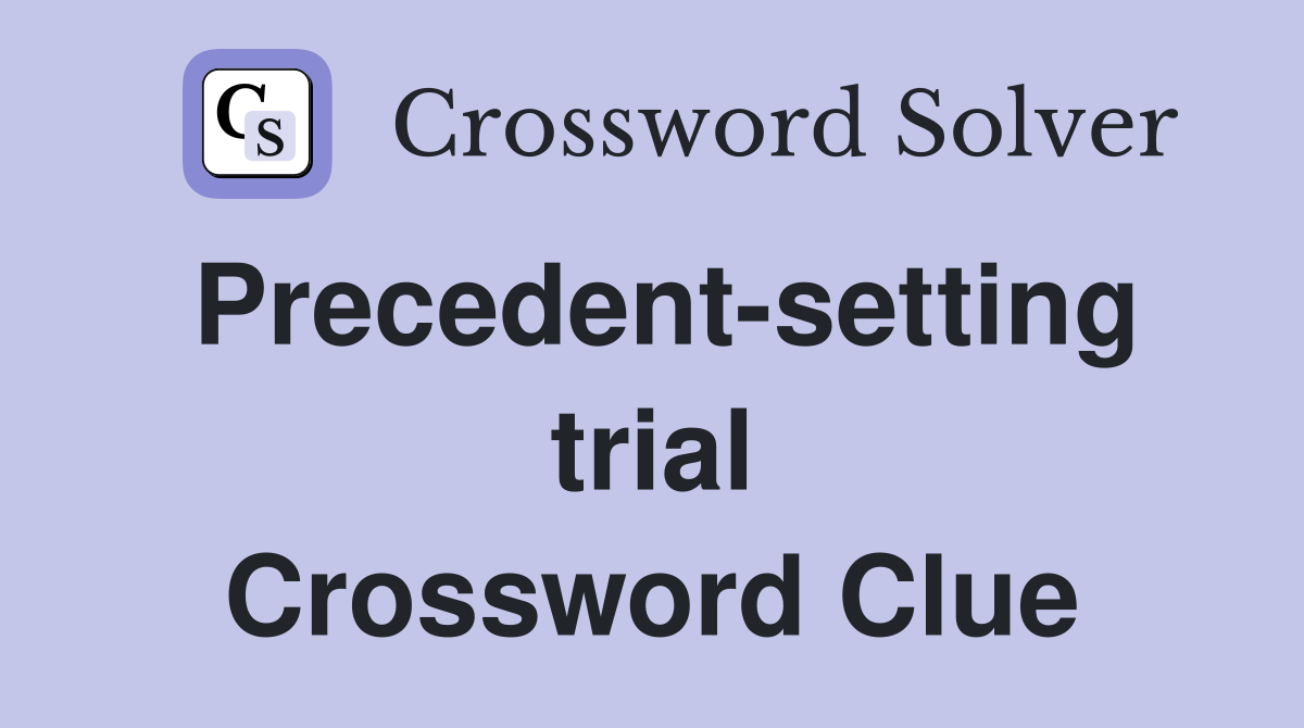 Precedent-setting trial Crossword Clue