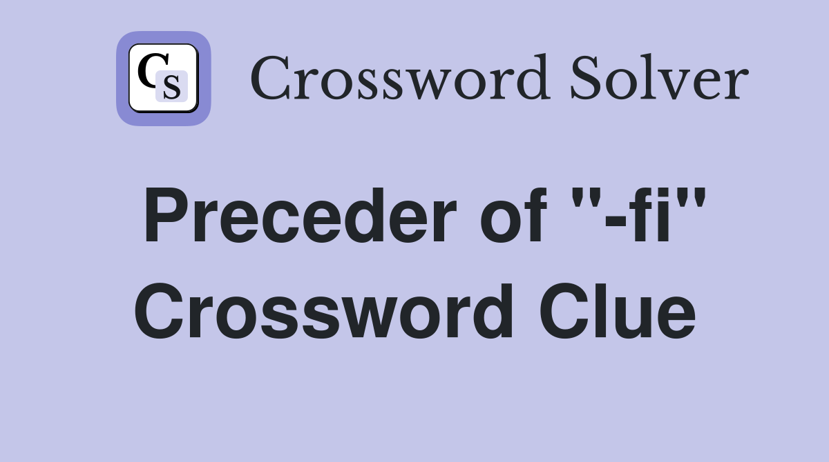 Preceder of "-fi" Crossword Clue
