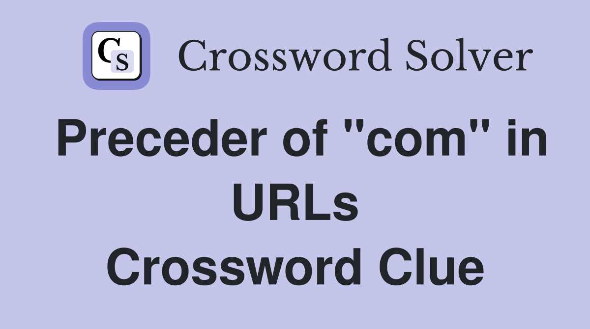 Preceder of "com" in URLs Crossword Clue