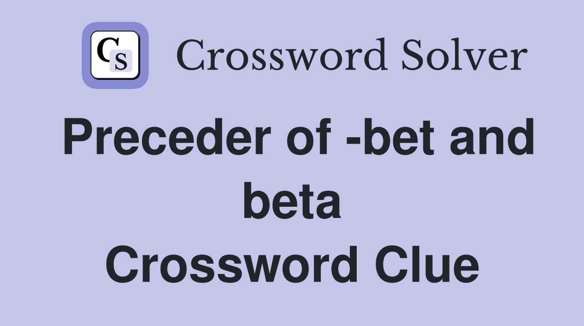 Preceder of -bet and beta Crossword Clue