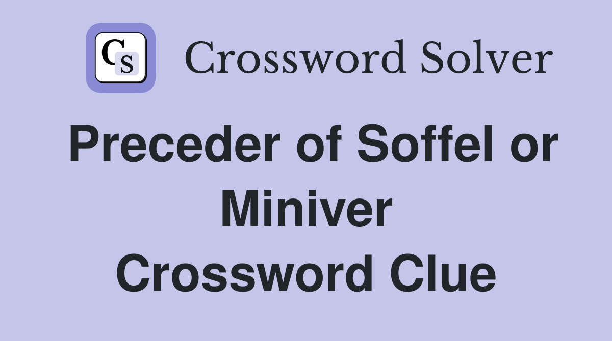 Preceder of Soffel or Miniver Crossword Clue
