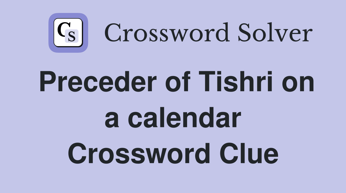 Preceder of Tishri on a calendar Crossword Clue