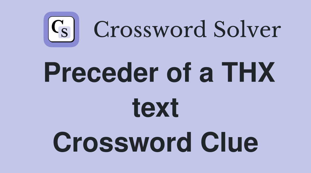 Preceder of a THX text Crossword Clue