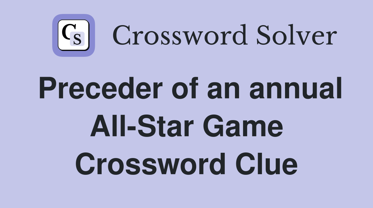 Preceder of an annual All-Star Game Crossword Clue