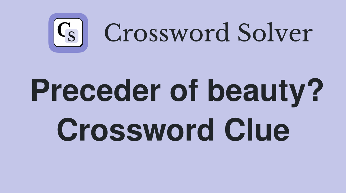 Preceder of beauty? Crossword Clue