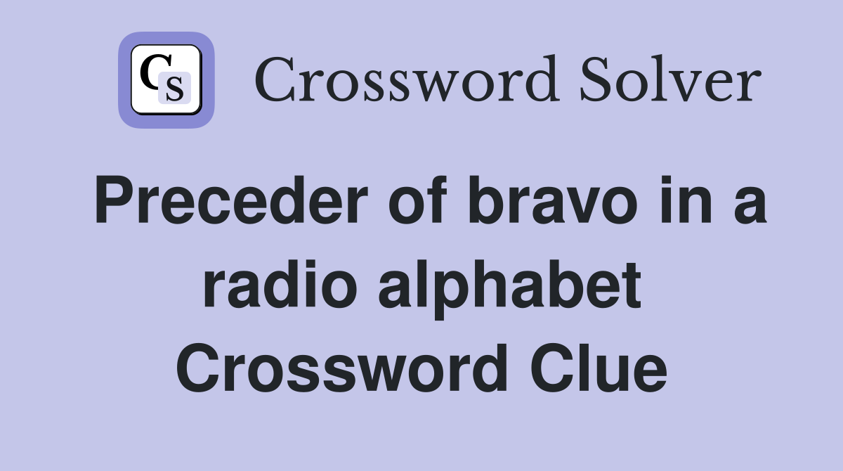 Preceder of bravo in a radio alphabet Crossword Clue