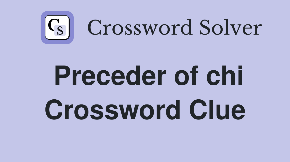 Preceder of chi Crossword Clue