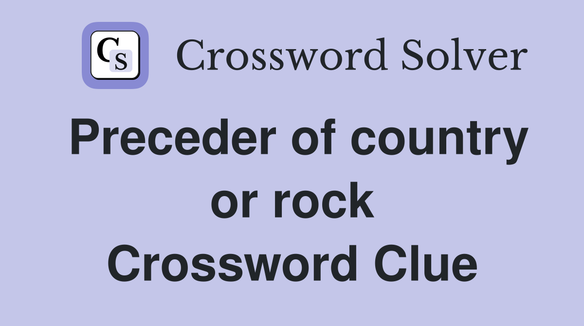 Preceder of country or rock Crossword Clue