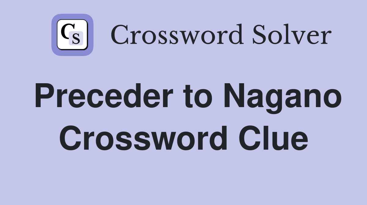 Preceder to Nagano Crossword Clue