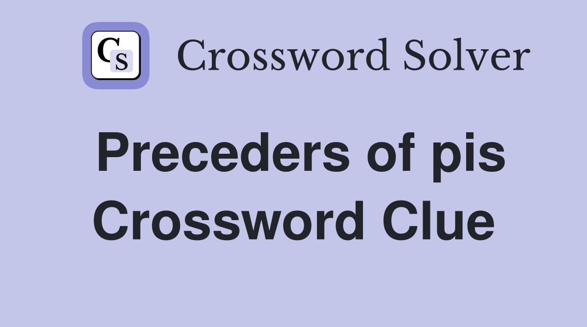 Preceders of pis Crossword Clue