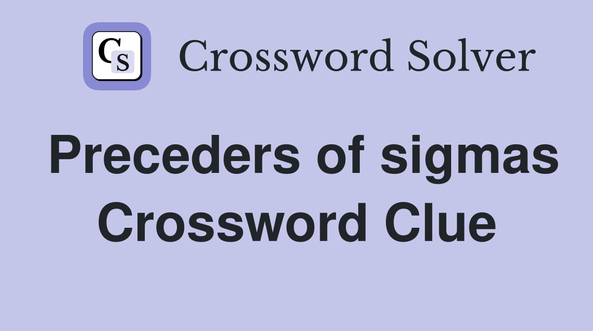 Preceders of sigmas Crossword Clue
