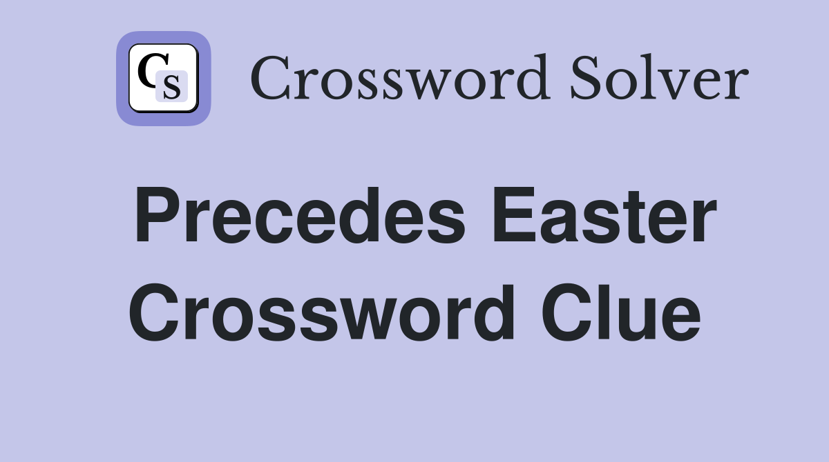 Precedes Easter Crossword Clue