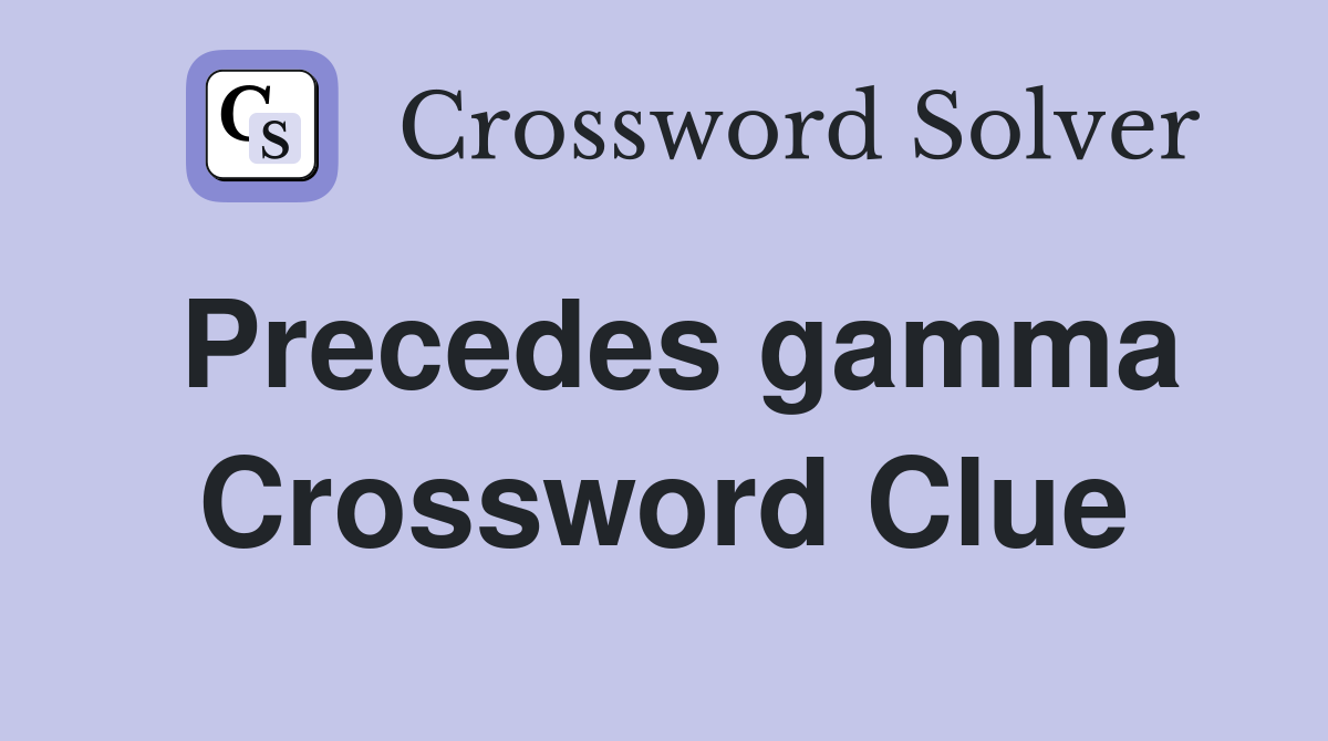 Precedes gamma Crossword Clue