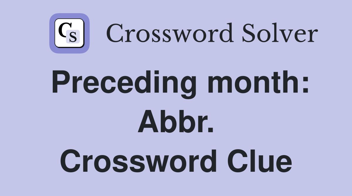Preceding month: Abbr. Crossword Clue