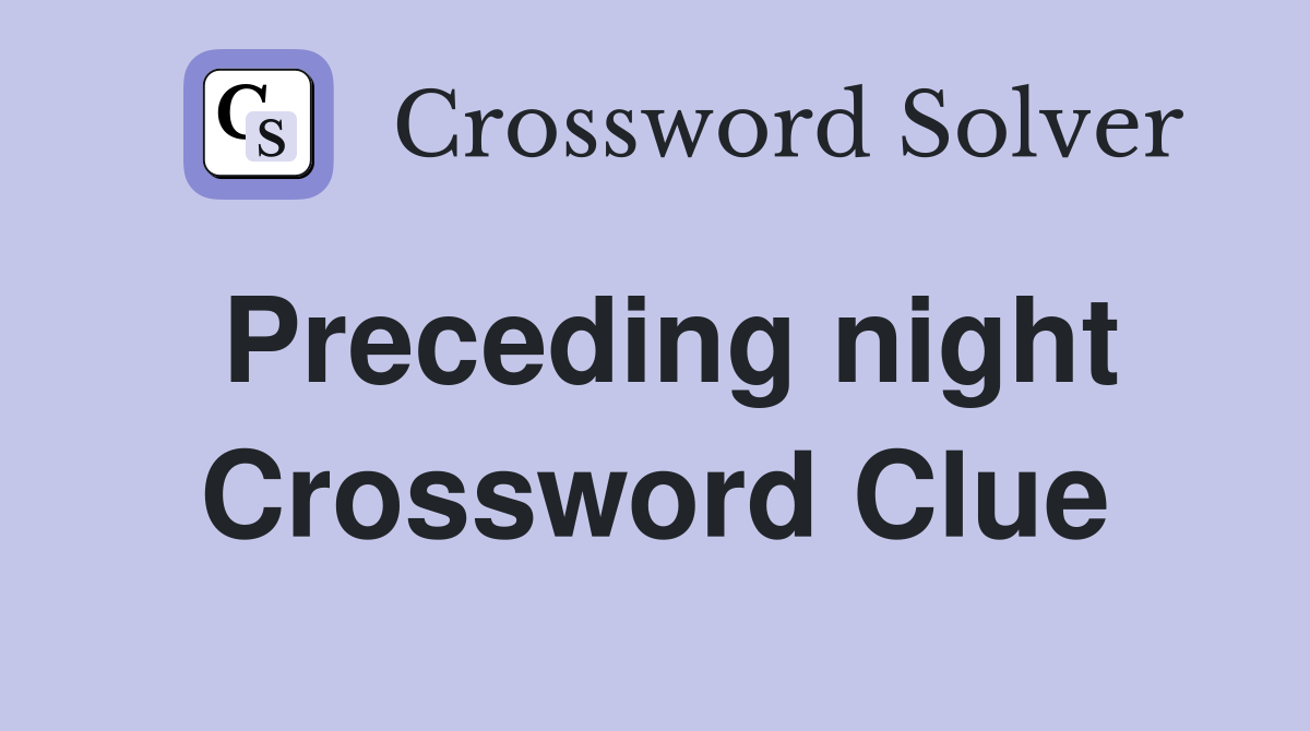 Preceding night Crossword Clue