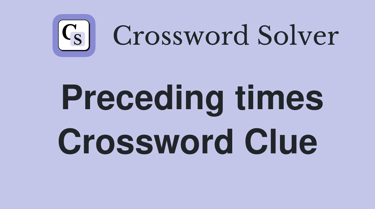 Preceding times Crossword Clue