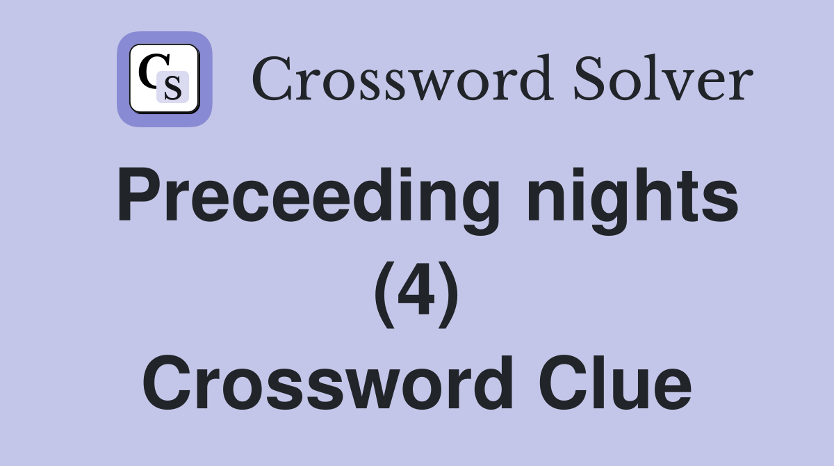 Preceeding nights (4) Crossword Clue