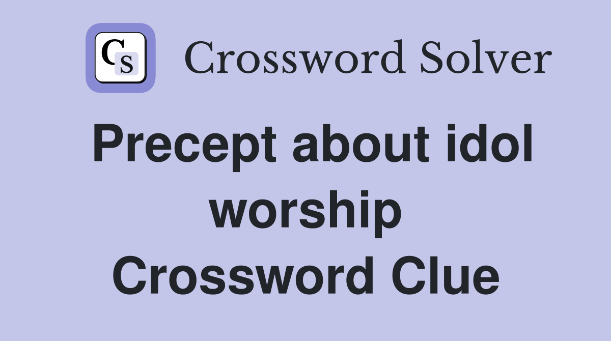 Precept about idol worship Crossword Clue