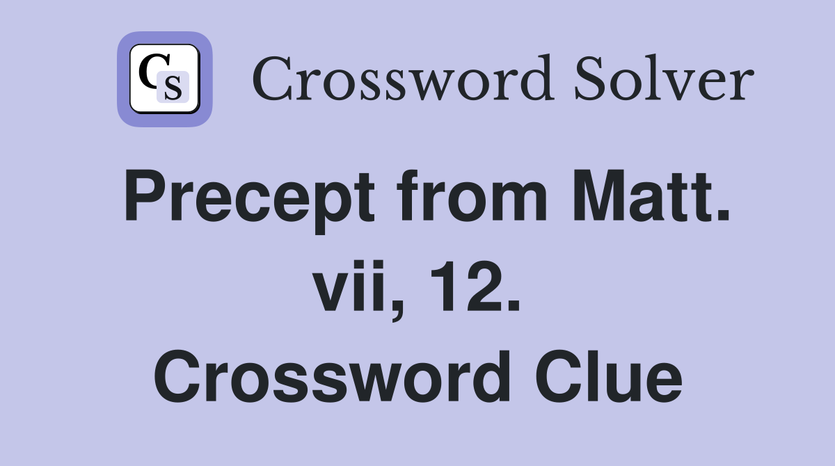 Precept from Matt. vii, 12. Crossword Clue