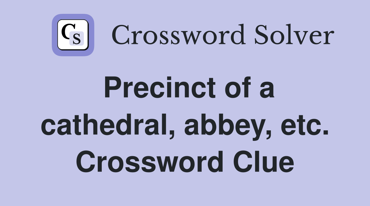 Precinct of a cathedral, abbey, etc. Crossword Clue