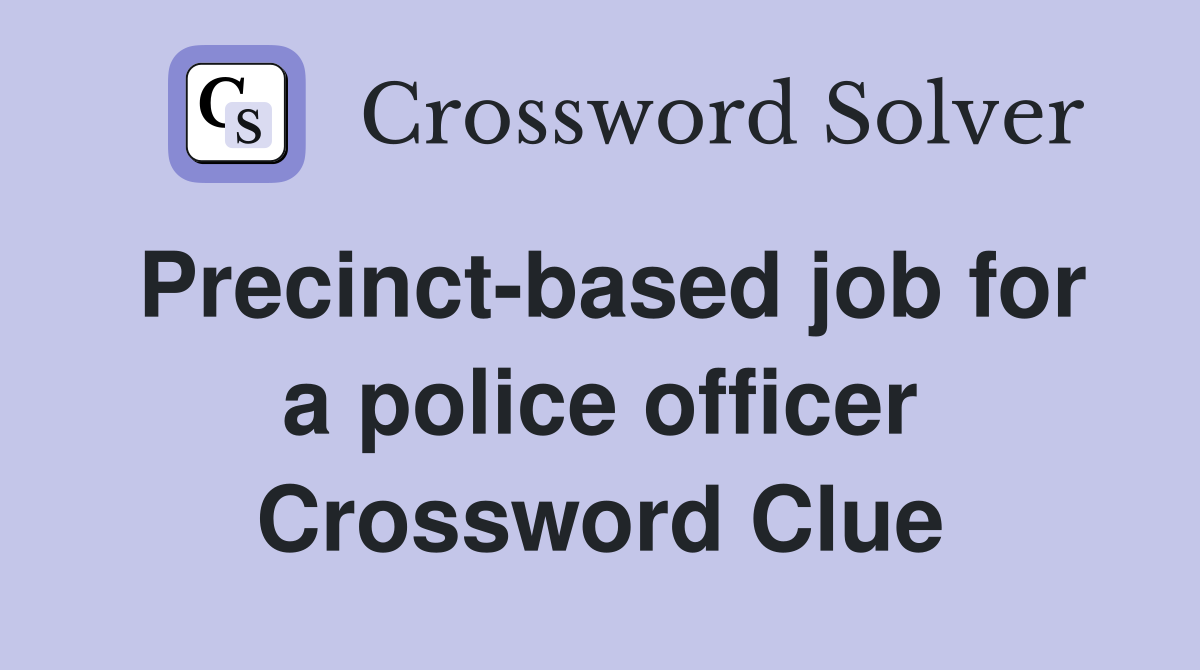 Precinct-based job for a police officer Crossword Clue