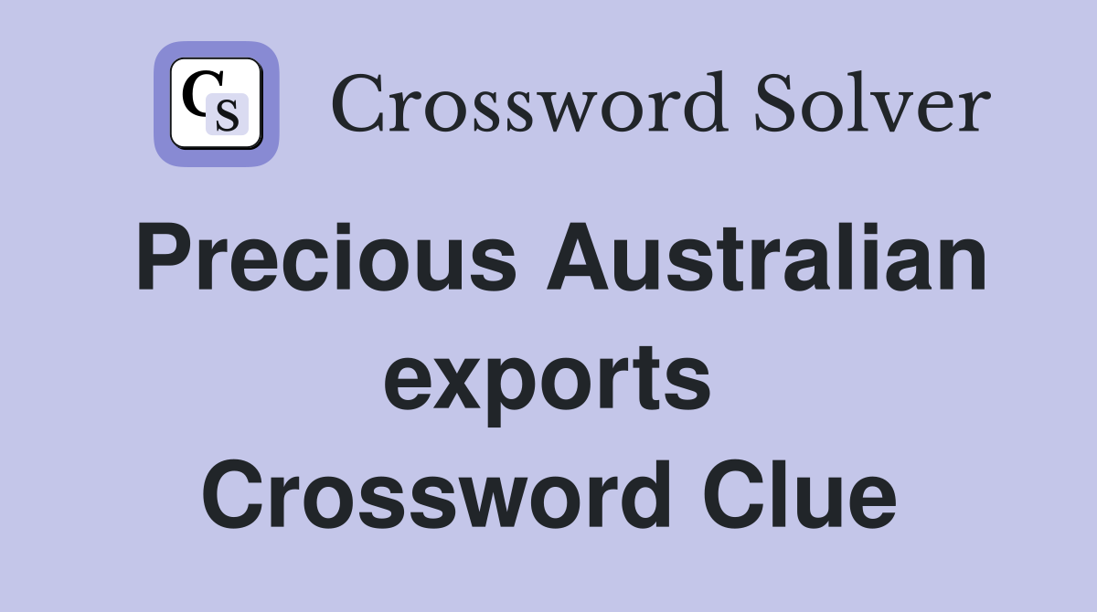 Precious Australian exports Crossword Clue