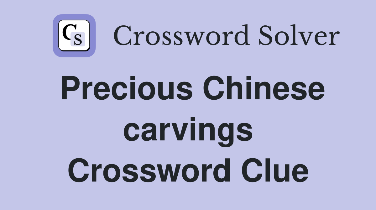 Precious Chinese carvings Crossword Clue